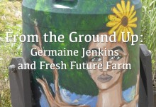 From the Ground Up: Germaine Jenkins and Fresh Future Farm